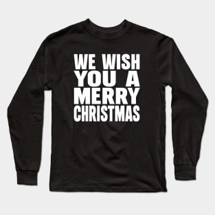 We wish you a Merry Christmas Long Sleeve T-Shirt